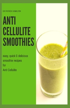 Paperback Anti Cellulite Smoothies: easy, quick and delicious smoothie recipes for cellulite Book
