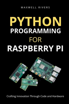 Paperback Python Programming for Raspberry Pi: Crafting Innovation through Code and Hardware Book