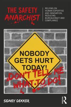 Paperback The Safety Anarchist: Relying on human expertise and innovation, reducing bureaucracy and compliance Book