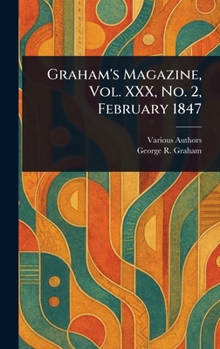 Hardcover Graham's Magazine, Vol. XXX, No. 2, February 1847 Book