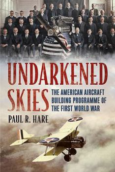 Hardcover Undarkened Skies: The American Aircraft Building Programme of the First World War Book