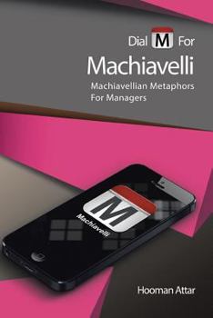 Paperback Dial M for Machiavelli: Machiavellian Metaphors for Managers Book