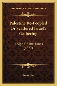 Paperback Palestine Re-Peopled Or Scattered Israel's Gathering: A Sign Of The Times (1877) Book
