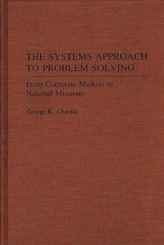 Hardcover The Systems Approach to Problem Solving: From Corporate Markets to National Missions Book