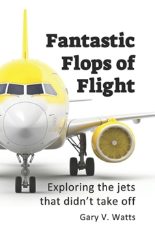 Paperback Fantastic Flops of Flight: Exploring the jets that didn't take off Book