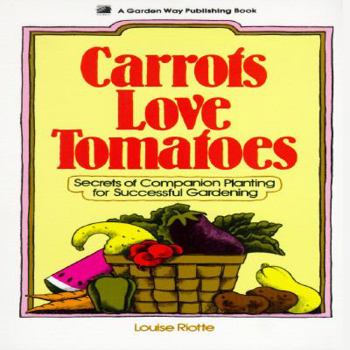 Paperback Carrots Love Tomatoes: Secrets of Companion Planting for Successful Gardening Book