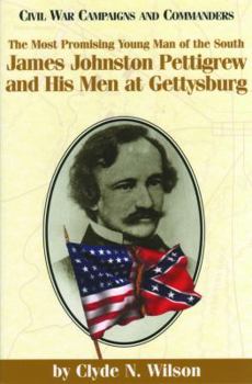 Paperback The Most Promising Man of the South: James Johnston Pettigrew and His Men at Gettysburg Book