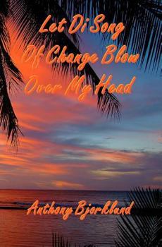 Paperback Let Di Song Of Change Blow Over My Head: The third book in the island series, and the sequel to "Jack And Di Rum Song". Book