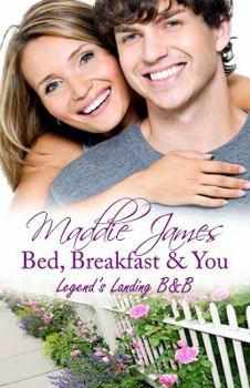 Bed, Breakfast and You - Book #1 of the Ladies of Legend