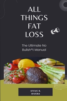 Paperback All Things Fat Loss: The Ultimate No Bullsh*t Manual Book