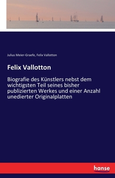 Paperback Felix Vallotton: Biografie des Künstlers nebst dem wichtigsten Teil seines bisher publizierten Werkes und einer Anzahl unedierter Origi [German] Book