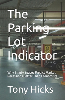 The Parking Lot Indicator: Why Empty Spaces Predict Market Recessions Better Than Economists
