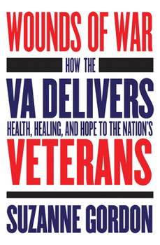 Hardcover Wounds of War: How the Va Delivers Health, Healing, and Hope to the Nation's Veterans Book