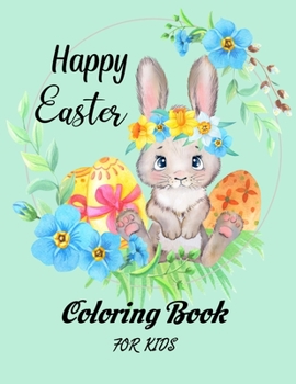 Paperback Easter Coloring Book for kids: A Collection of More than 30 Beautiful and Cute Images of Bunnies and Eggs to Color for Kids and Toddlers! Book