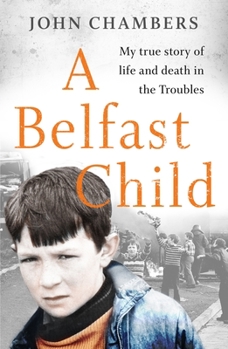 Paperback A Belfast Child: My True Story of Life and Death in the Troubles Book