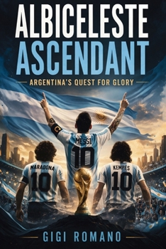 Paperback Albiceleste Ascendant: Argentina's Quest for Glory Book