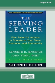 The Serving Leader: Five Powerful Actions to Transform Your Team, Business, and CommunityÂ [Standard Large Print 16 Pt Edition]