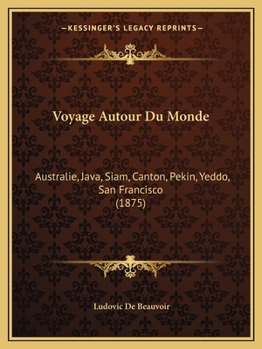 Paperback Voyage Autour Du Monde: Australie, Java, Siam, Canton, Pekin, Yeddo, San Francisco (1875) [French] Book