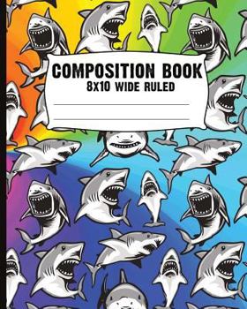 Paperback Composition book - 8x10 wide ruled: Sharks! Blank composition notebook, wide ruled, shark journal, rainbow shark and sea creature Book