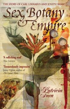 Hardcover Sex, Botany and Empire : The Story of Carl Linnaeus and Joseph Banks Book