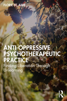 Paperback Anti-Oppressive Psychotherapeutic Practice: Finding Liberation Through Unlearning Book
