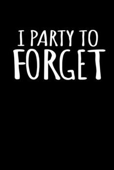 Paperback Notebook: Party Alcohol forget sarcasm funny gifts 120 Pages, 6x9 Inches, Blank Book