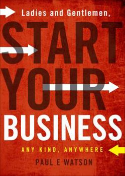 Paperback Ladies and Gentlemen, Start Your Business: Any Kind, Anywhere Book