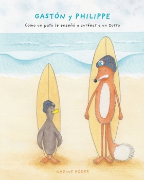 Paperback GASTÓN y PHILIPPE - Cómo un pato le enseñó a surfear a un zorro (Surfing Animals Club - Libro 1) [Spanish] Book