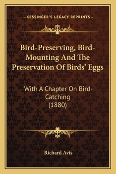 Paperback Bird-Preserving, Bird-Mounting And The Preservation Of Birds' Eggs: With A Chapter On Bird-Catching (1880) Book