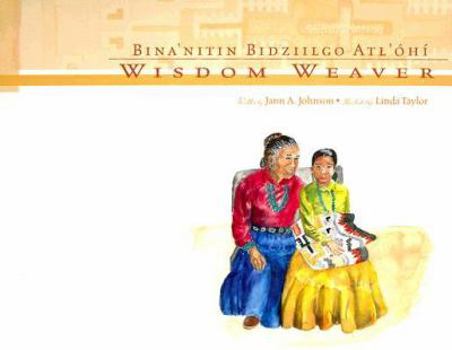 Hardcover Wisdom Weaver/Bina'nitin Bidziilgo Atl'ohi [Navajo] Book