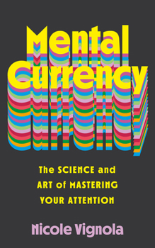 Hardcover Mental Currency: The Science and Art of Mastering Your Attention Book