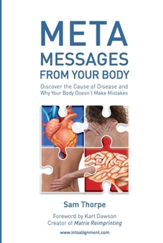 Paperback Meta Messages From Your Body: Discover the Cause of Disease and Why Your Body Doesn't Make Mistakes Book