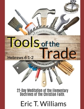 Tools of the Trade: 22-day Meditation of the Elementary Doctrines of the Christian Faith