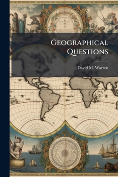 Paperback Geographical Questions: Prepared Especially For Warren's Common-school Geography, But Adapted To All Maps Accurately Drawn Book