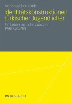Paperback Identitätskonstruktionen Türkischer Jugendlicher: Ein Leben Mit Oder Zwischen Zwei Kulturen [German] Book