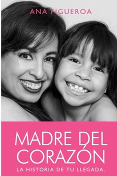 Paperback Madre del Corazón: La historia de tu llegada. [Spanish] Book