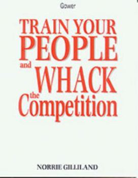 Paperback How to Train Your People and Whack the Competition Book