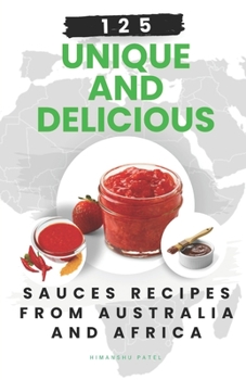 Paperback 125 Unique and Delicious Sauces Recipes from Australia and Africa Book