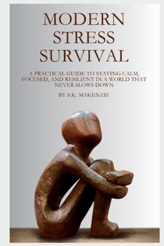 Paperback Modern Stress Survival: A Practical Guide to Staying Calm, Focused, and Resilient in a World That Never Slows Down Book
