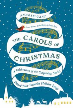Hardcover The Carols of Christmas: A Celebration of the Surprising Stories Behind Your Favorite Holiday Songs Book