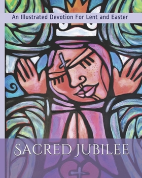 Paperback Sacred Jubilee: An Illustrated Devotion for Lent and Easter Book