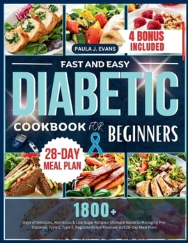 Paperback Fast and Easy Diabetic Cookbook for Beginners: 1800+ Days of Delicious, Nutritious & Low Sugar Recipes, Ultimate Guide to Managing Pre-Diabetes, Type Book