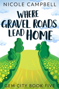 Paperback Where Gravel Roads Lead Home (Gem City Book 5) Book