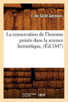 Paperback La Conservation de l'Homme Puisée Dans La Science Hermétique, (Éd.1847) [French] Book