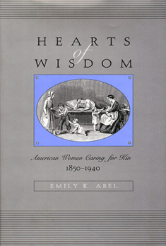 Paperback Hearts of Wisdom: American Women Caring for Kin, 1850-1940 Book