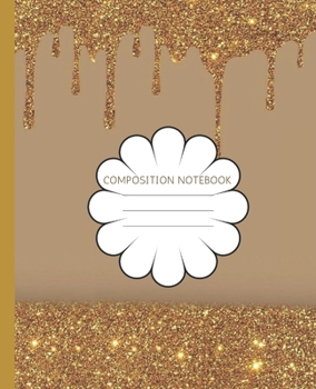 Composition Notebook: Pretty Gold Faux Glitter Drips | Trendy Wide Ruled Subject Book | Blank Lined Writing Journal | Primary School, College Students ... | Work, Home, Study Organizer (7.5 x 9.25 ")