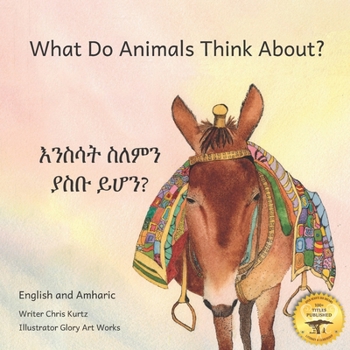 Paperback What Do Animals Think About?: Empathetic Questions For Ethiopian Animals in Amharic and English Book