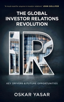 Hardcover The Global Investor Relations Revolution: Key Drivers and Future Opportunities Book