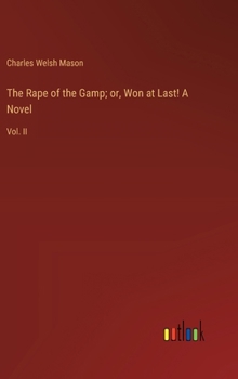 Hardcover The Rape of the Gamp; or, Won at Last! A Novel: Vol. II Book