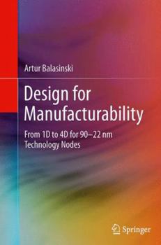 Paperback Design for Manufacturability: From 1d to 4D for 90-22 NM Technology Nodes Book